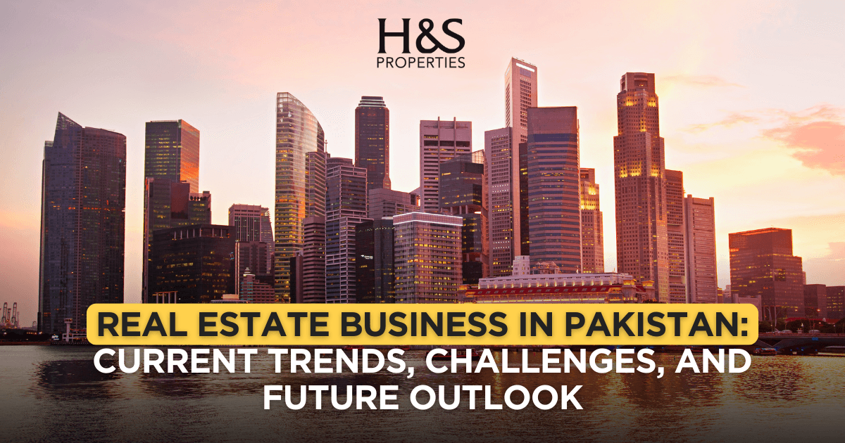 Real Estate Business in Pakistan: Current Trends, Challenges, and Future Outlook